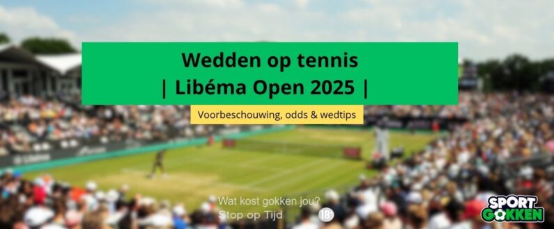 Libéma Open 2025 tennis toernooi grastennis wedden