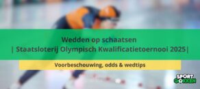 Wedden op langebaanschaatsen | Staatsloterij Olympisch Kwalificatietoernooi 2025 | Voorbeschouwing, odds & wedtips