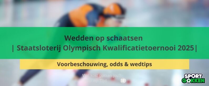 Wedden op langebaanschaatsen | Staatsloterij Olympisch Kwalificatietoernooi 2025 | Voorbeschouwing, odds & wedtips