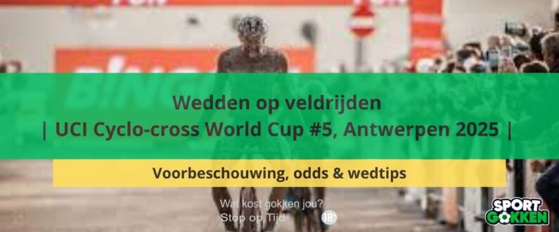Wedden op veldrijden | UCI Cyclo-cross World Cup #5, Antwerpen 2025 | Voorbeschouwing, odds & wedtips