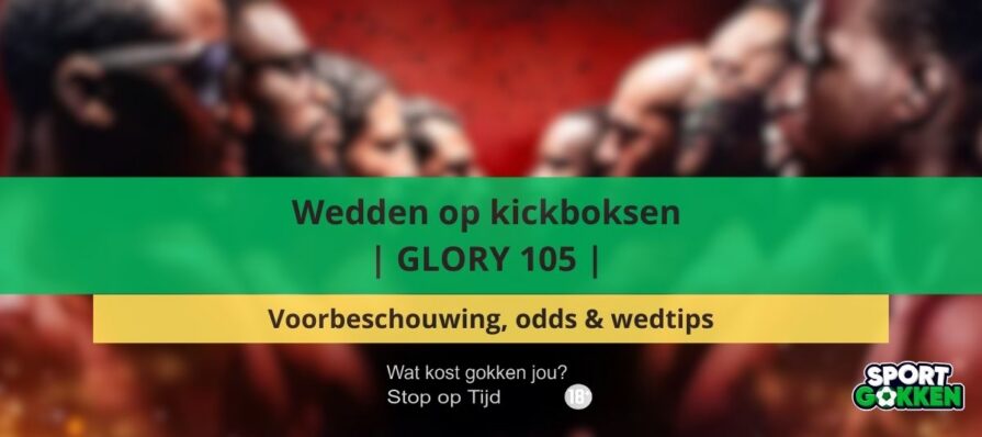 Wedden op kickboksen | GLORY 105 | Voorbeschouwing, odds & wedtips