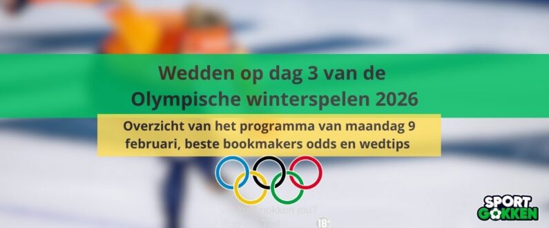 maandag 9 februari Wedden op dag 3 van de Olympische winterspelen 2026 Overzicht van het programma, odds en wedtips