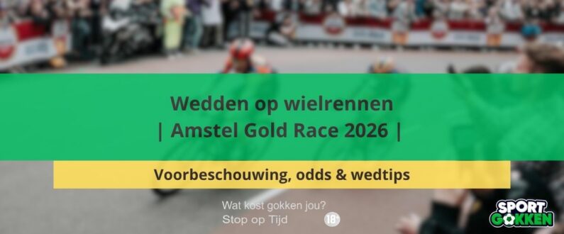 Wedden op wielrennen | Amstel Gold Race 2026 | Voorbeschouwing, odds & wedtips