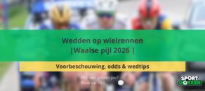 Wedden op wielrennen waalse pijl 2026 Voorbeschouwing, odds & wedtips