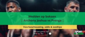 Wedden op boksen | Anthony Joshua vs Prenga | Voorbeschouwing, odds en wedtips