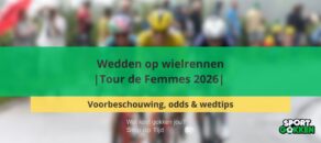 Wedden op wielrennen | Tour de Femmes 2026 | Voorbeschouwing, odds en wedtips