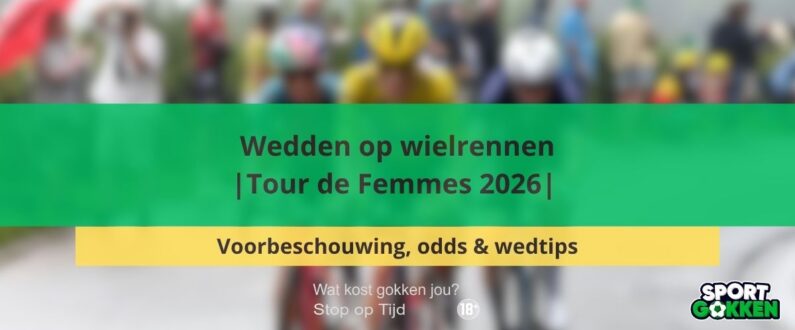 Wedden op wielrennen | Tour de Femmes 2026 | Voorbeschouwing, odds en wedtips