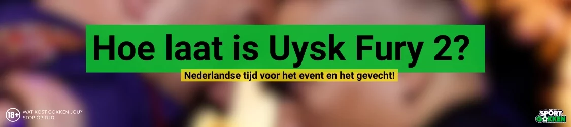 Hoe laat is Uysk Fury 2