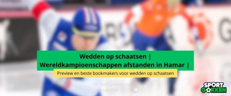 wedden op schaatsen WK hamar 2025 maart wereldkampioenschappen wedden odds bookmakers halmar hamar speed skating