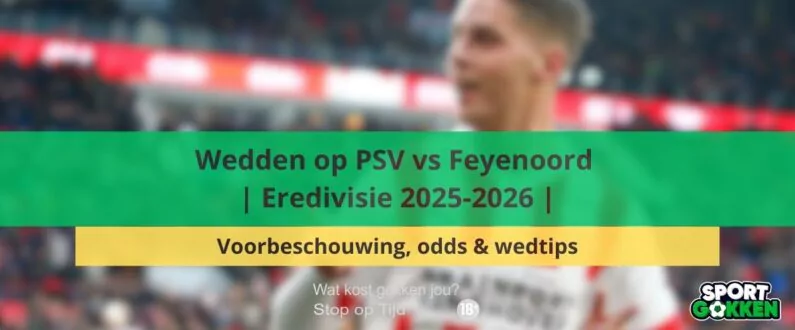 Wedden op PSV vs Feyenoord | Eredivisie 2025-2026 | Voorbeschouwing, odds & wedtips
