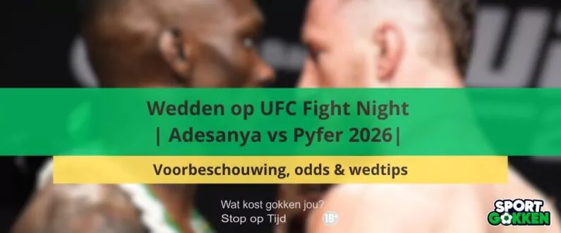 Wedden op UFC Fight Night | Adesanya vs Pyfer 2026 | Voorbeschouwing, odds & wedtips