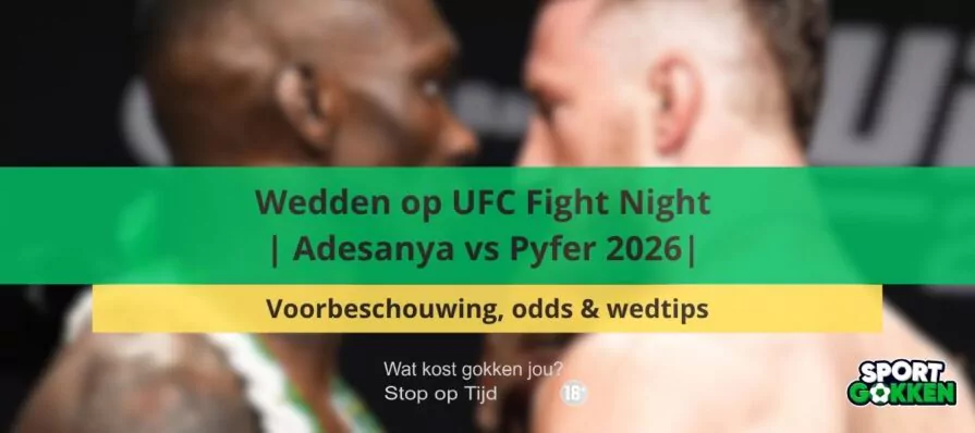 Wedden op UFC Fight Night | Adesanya vs Pyfer 2026 | Voorbeschouwing, odds & wedtips