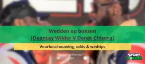 Wedden op boksen Chisora vs Wilder Voorbeschouwing, odds & wedtips