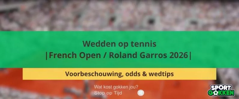 Wedden op tennis French Open Roland Garros 2026 Voorbeschouwing, odds & wedtips