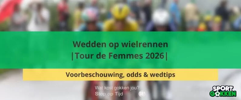 Wedden op wielrennen | Tour de Femmes 2026 | Voorbeschouwing, odds en wedtips